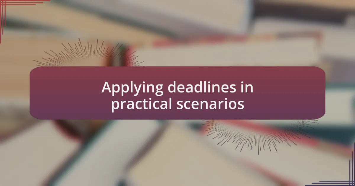 Applying deadlines in practical scenarios