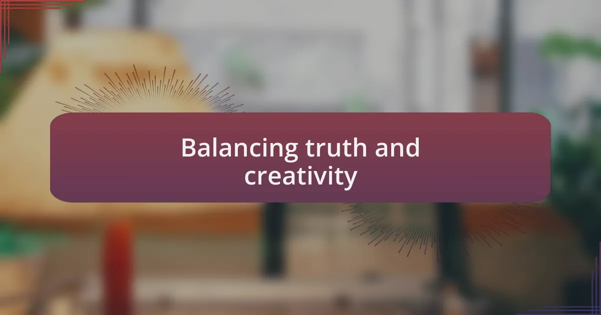 Balancing truth and creativity