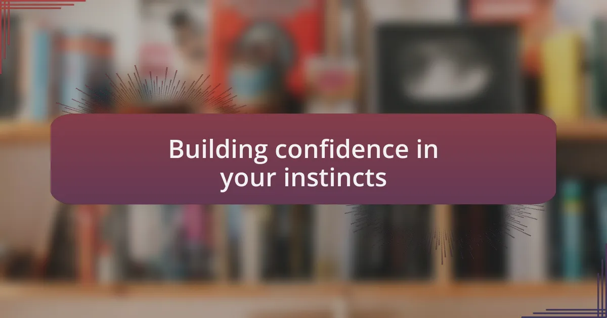 Building confidence in your instincts