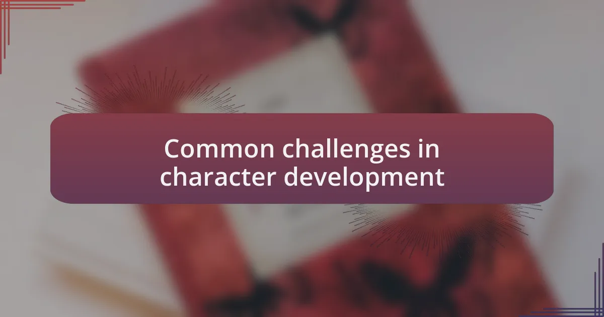 Common challenges in character development