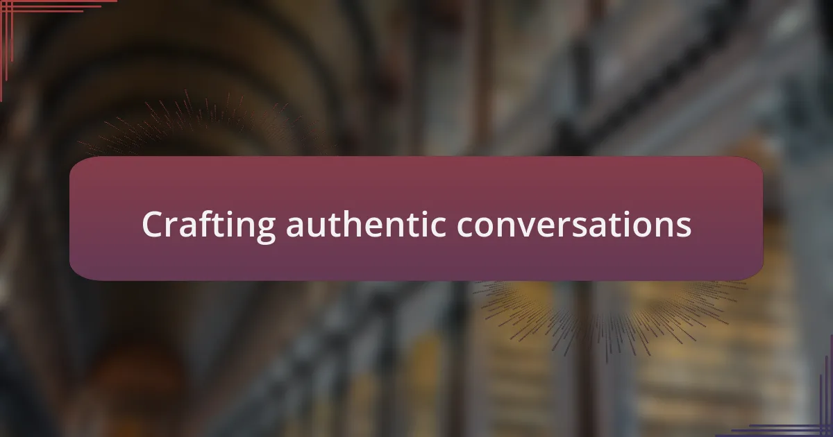 Crafting authentic conversations