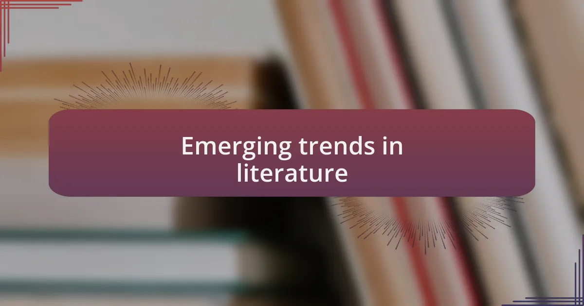 Emerging trends in literature