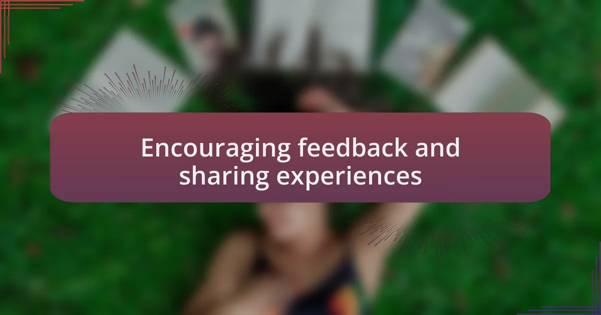 Encouraging feedback and sharing experiences