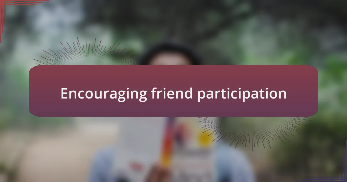 Encouraging friend participation
