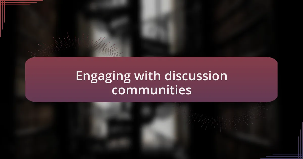 Engaging with discussion communities