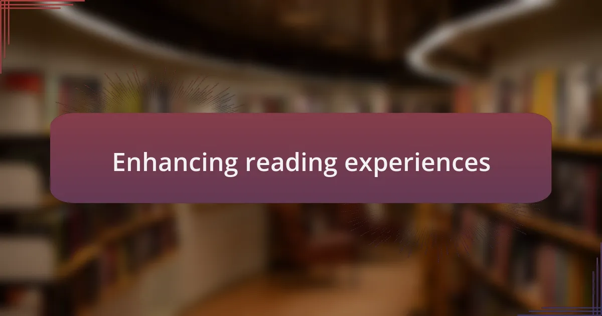 Enhancing reading experiences