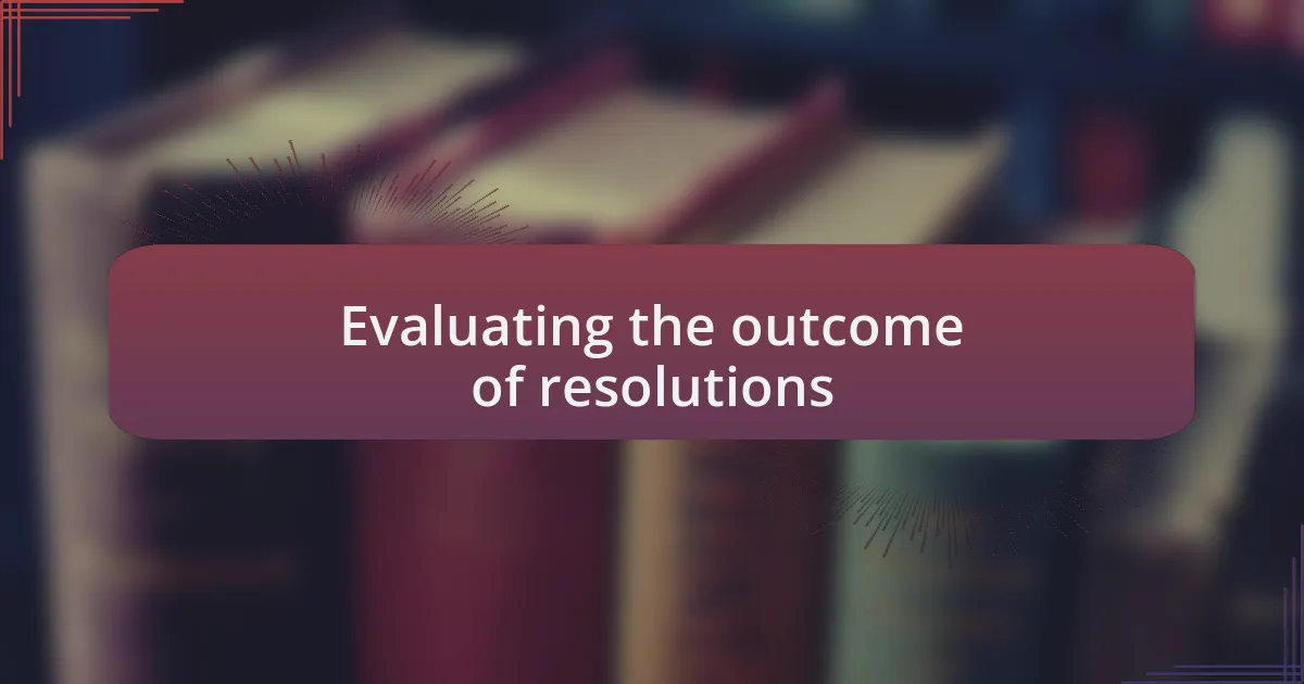 Evaluating the outcome of resolutions