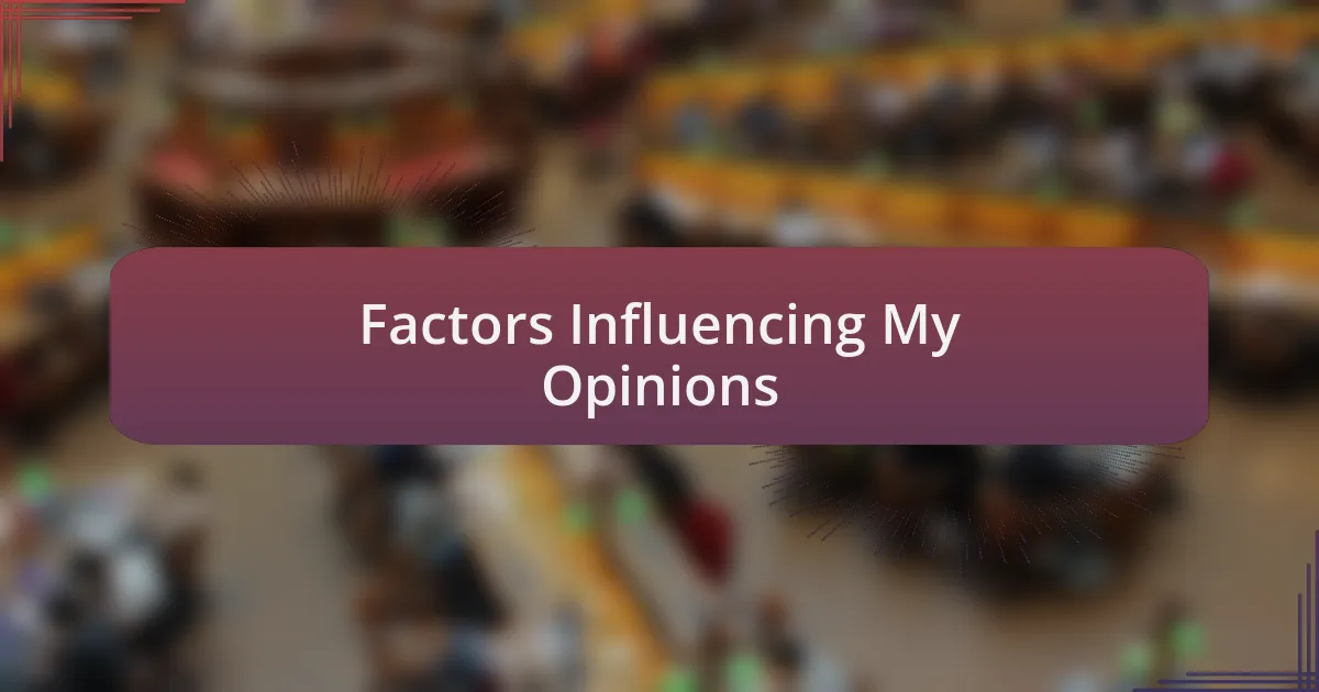 Factors Influencing My Opinions