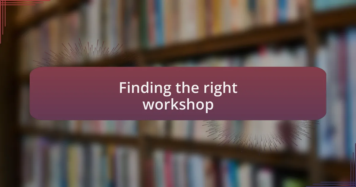 Finding the right workshop