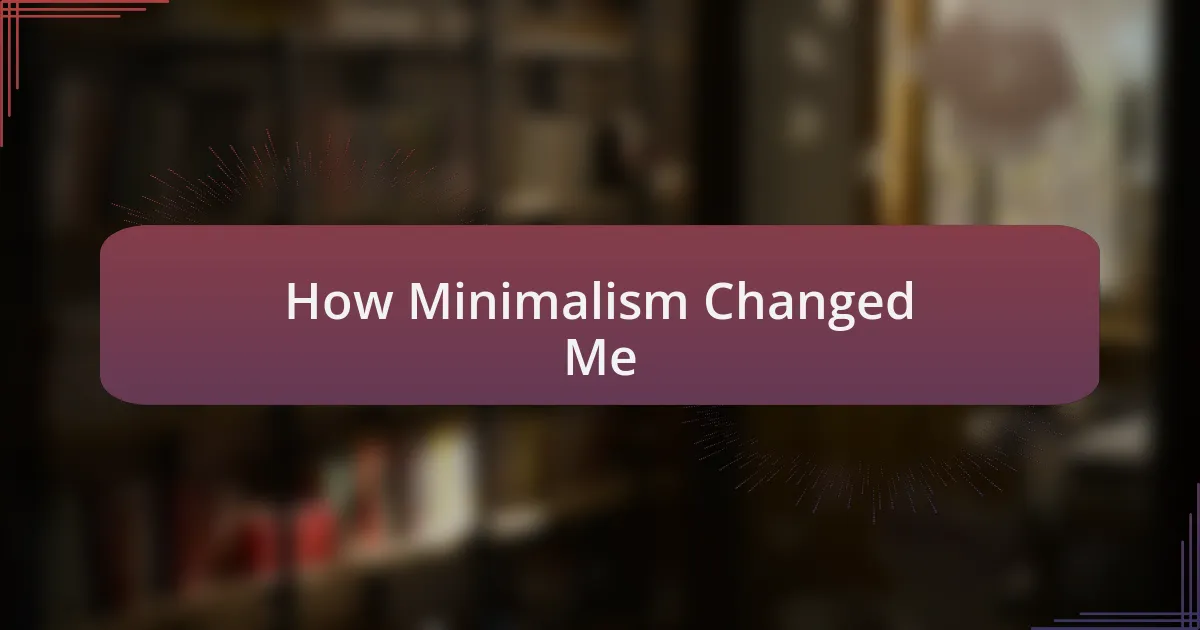 How Minimalism Changed Me