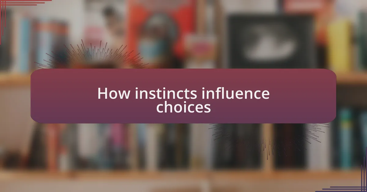 How instincts influence choices