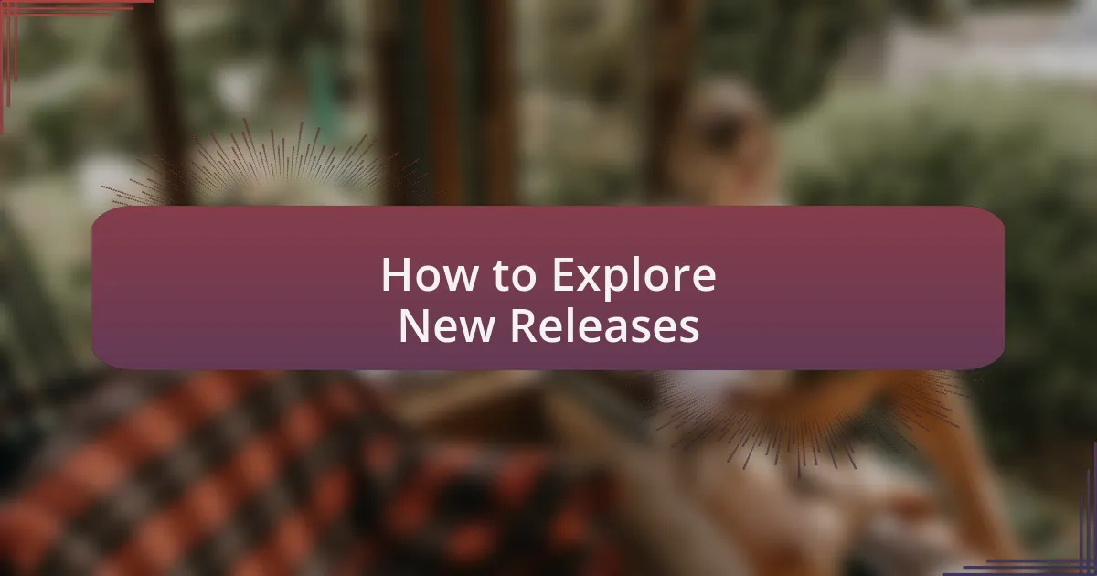 How to Explore New Releases