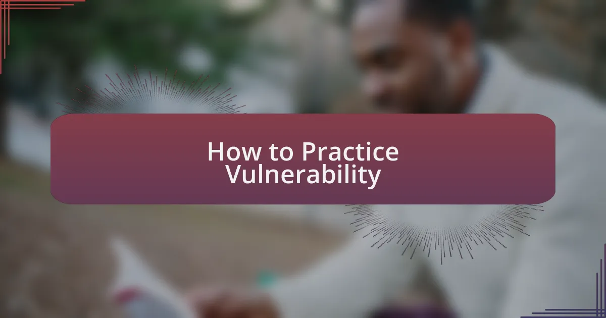 How to Practice Vulnerability