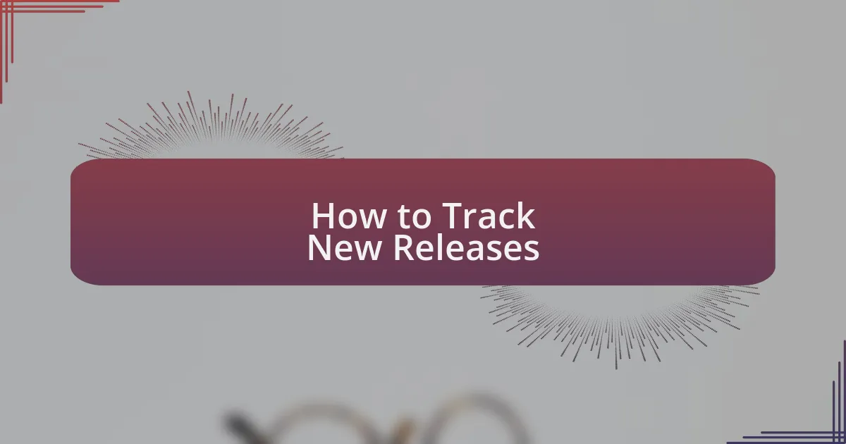 How to Track New Releases