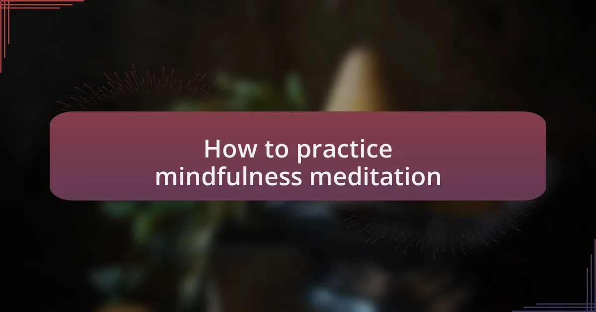 How to practice mindfulness meditation