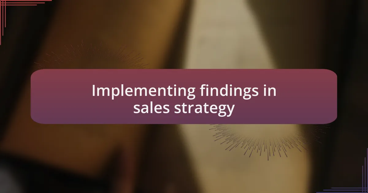 Implementing findings in sales strategy