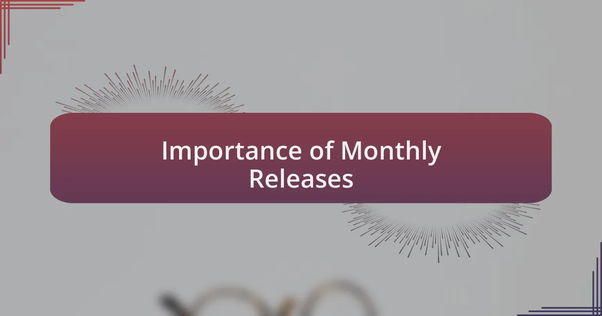 Importance of Monthly Releases