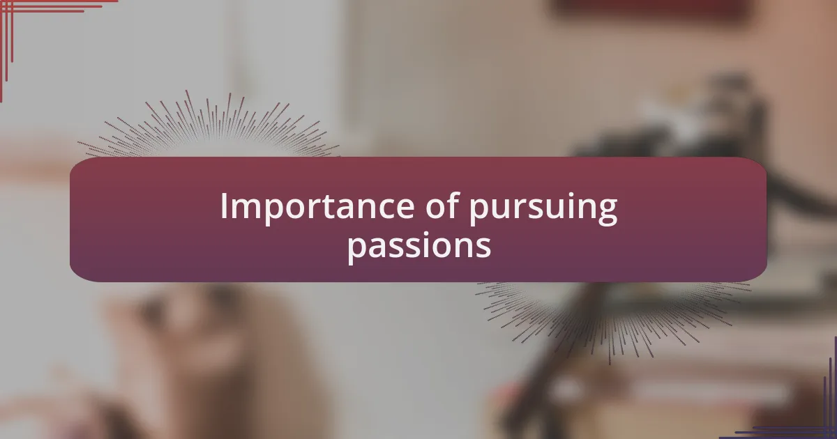 Importance of pursuing passions