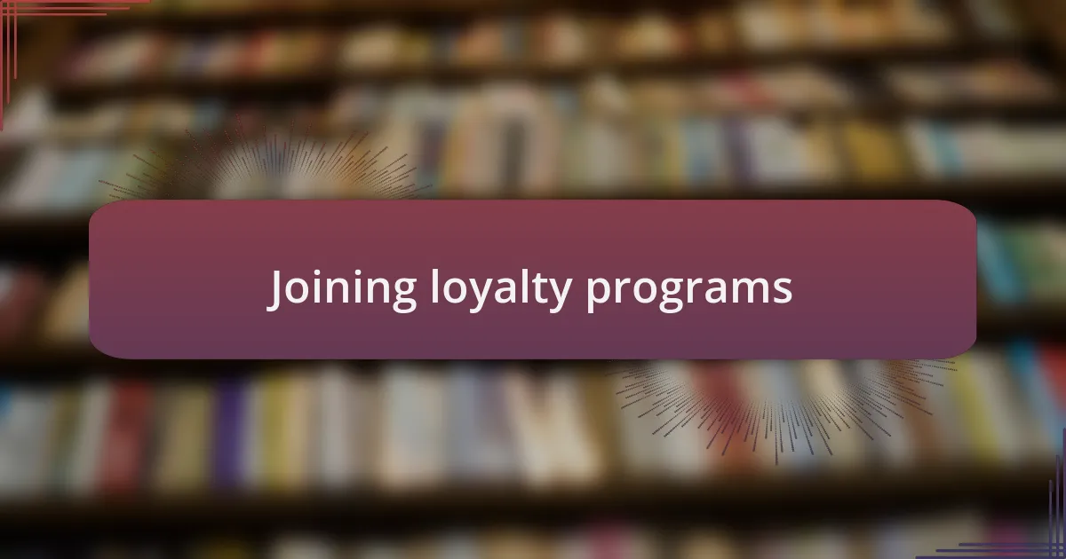 Joining loyalty programs