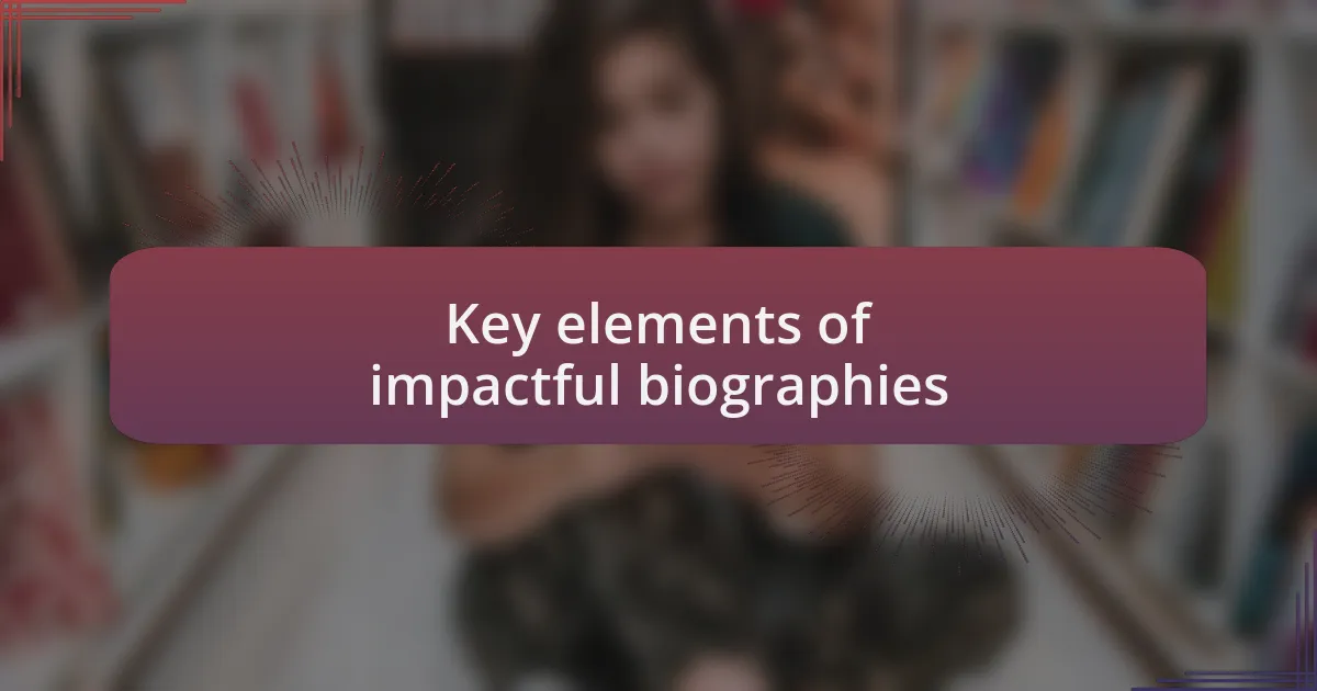 Key elements of impactful biographies
