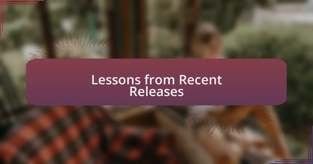 Lessons from Recent Releases