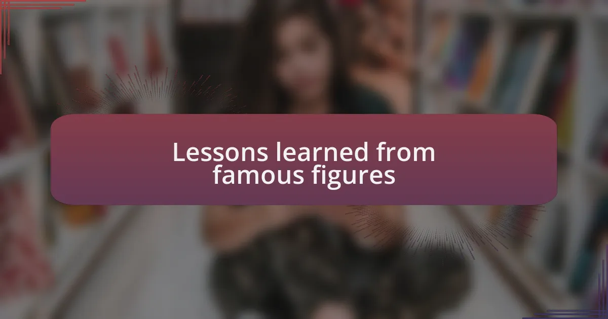 Lessons learned from famous figures