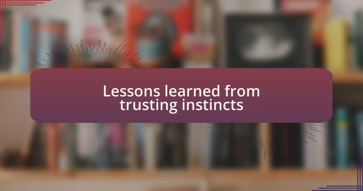 Lessons learned from trusting instincts