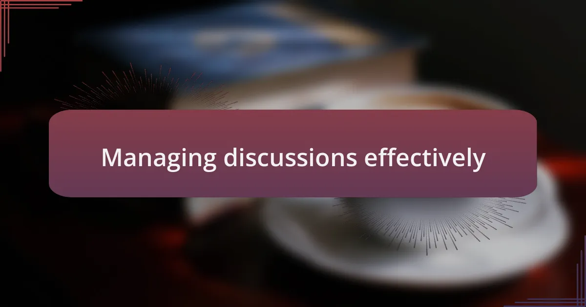 Managing discussions effectively