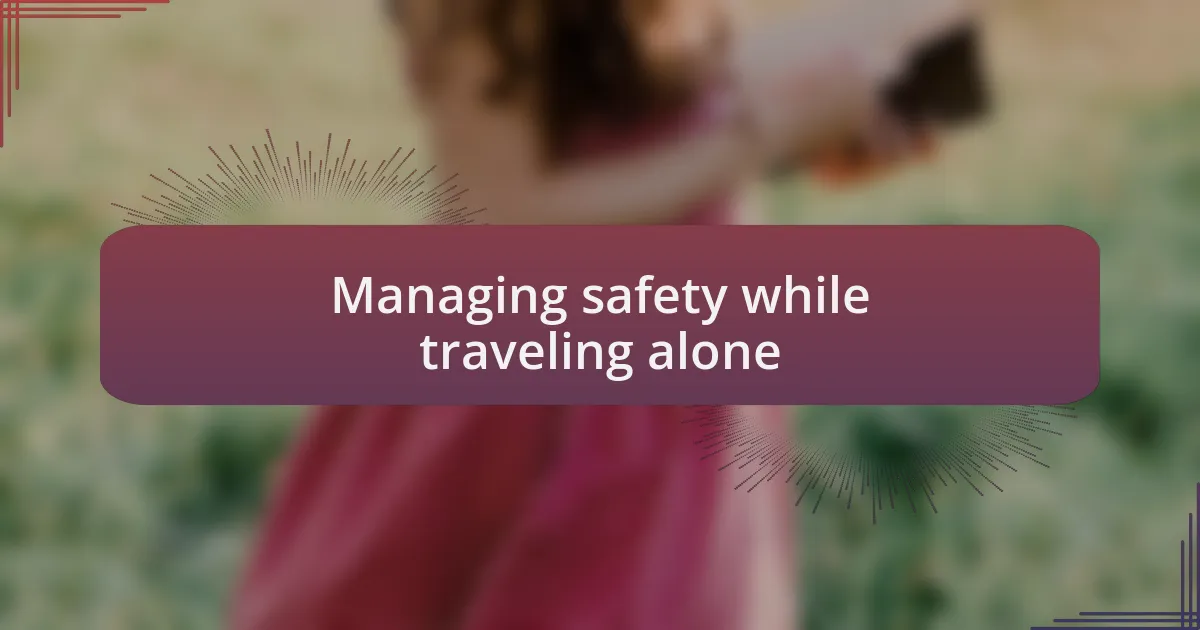 Managing safety while traveling alone