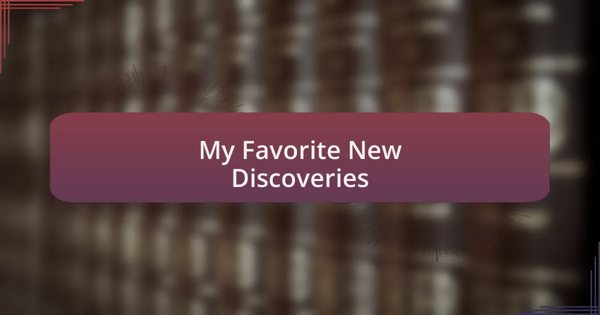 My Favorite New Discoveries