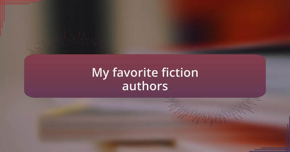 My favorite fiction authors