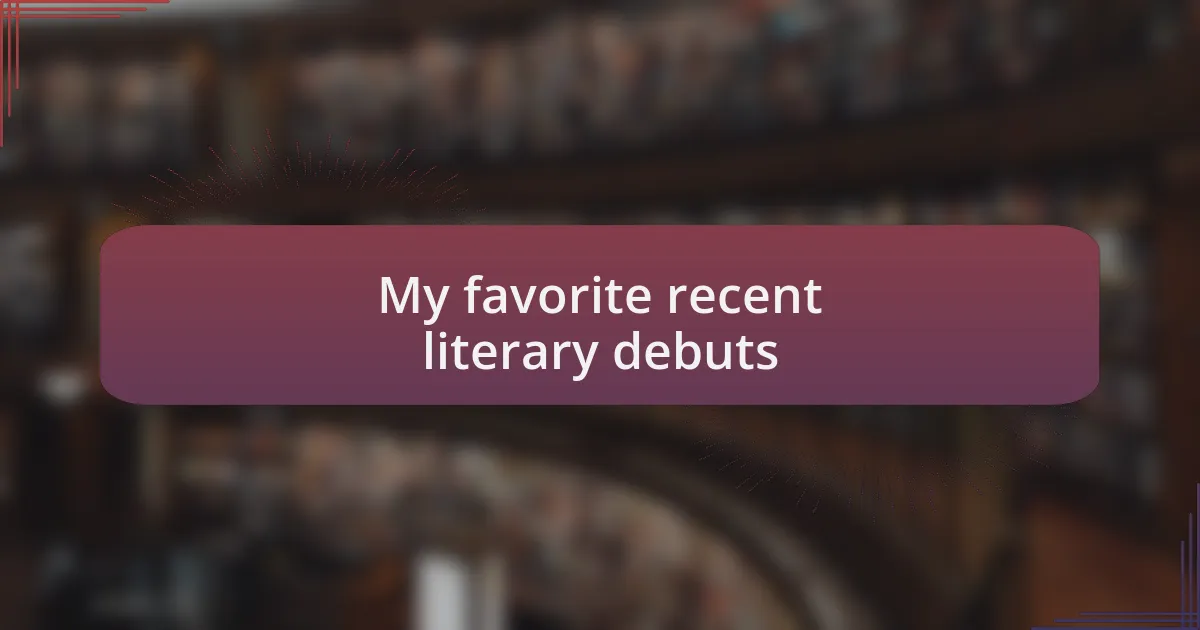 My favorite recent literary debuts