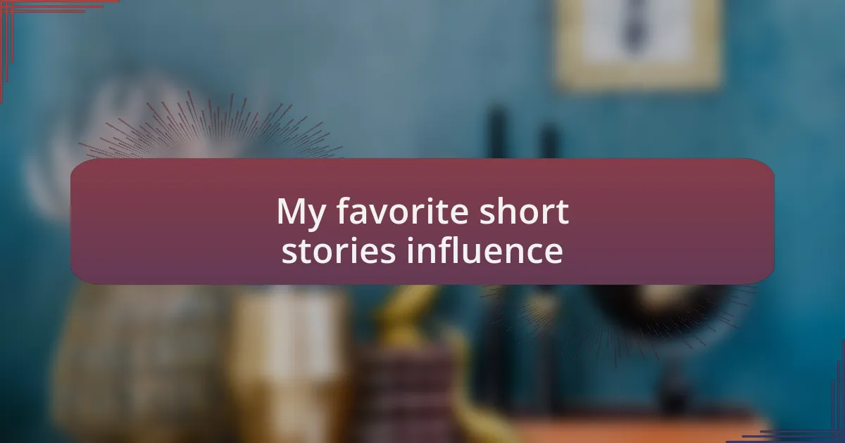 My favorite short stories influence