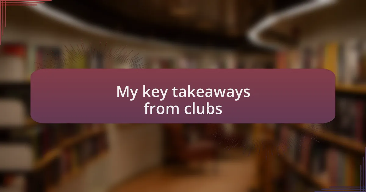 My key takeaways from clubs
