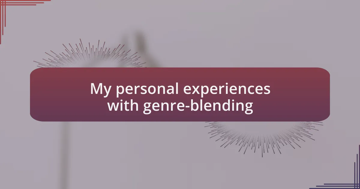 My personal experiences with genre-blending