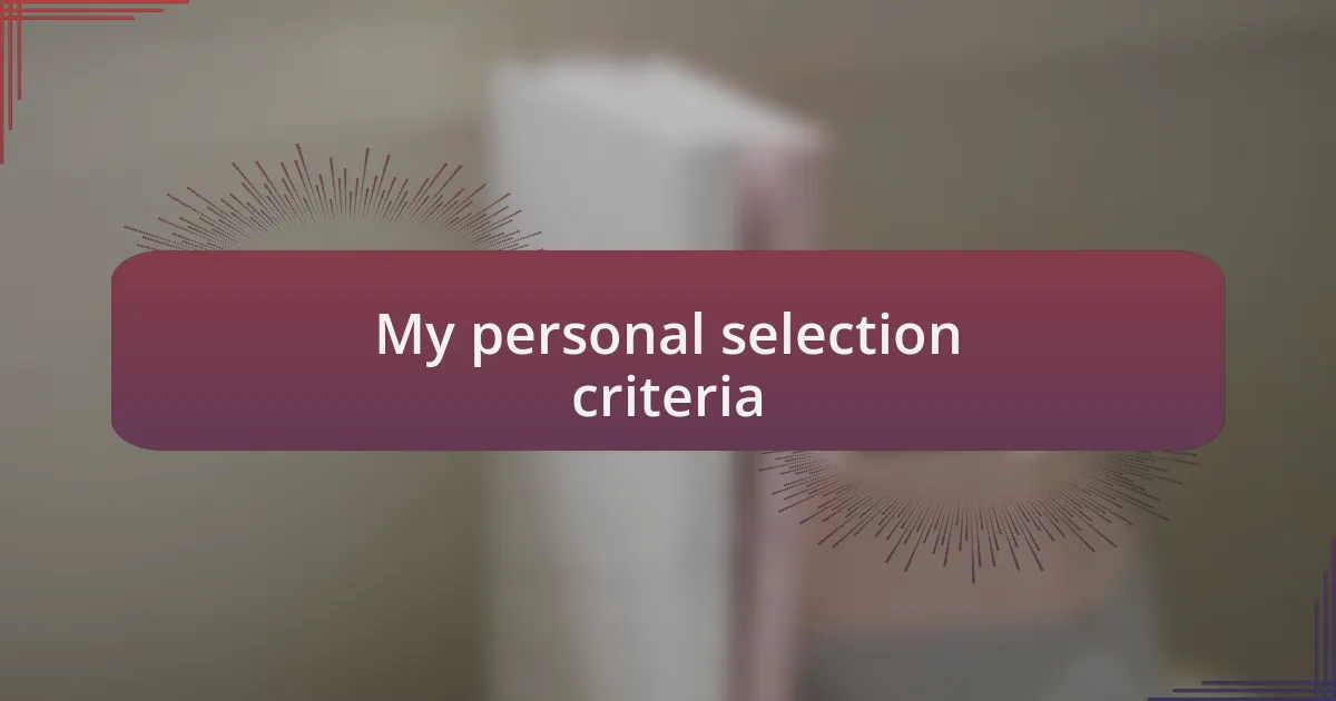 My personal selection criteria