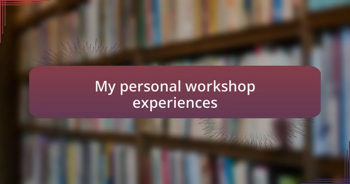 My personal workshop experiences