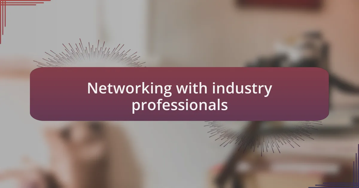 Networking with industry professionals