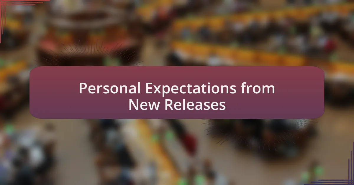 Personal Expectations from New Releases