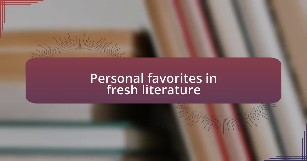 Personal favorites in fresh literature