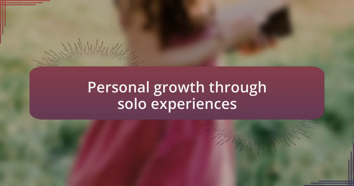 Personal growth through solo experiences