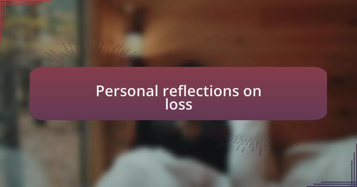 Personal reflections on loss
