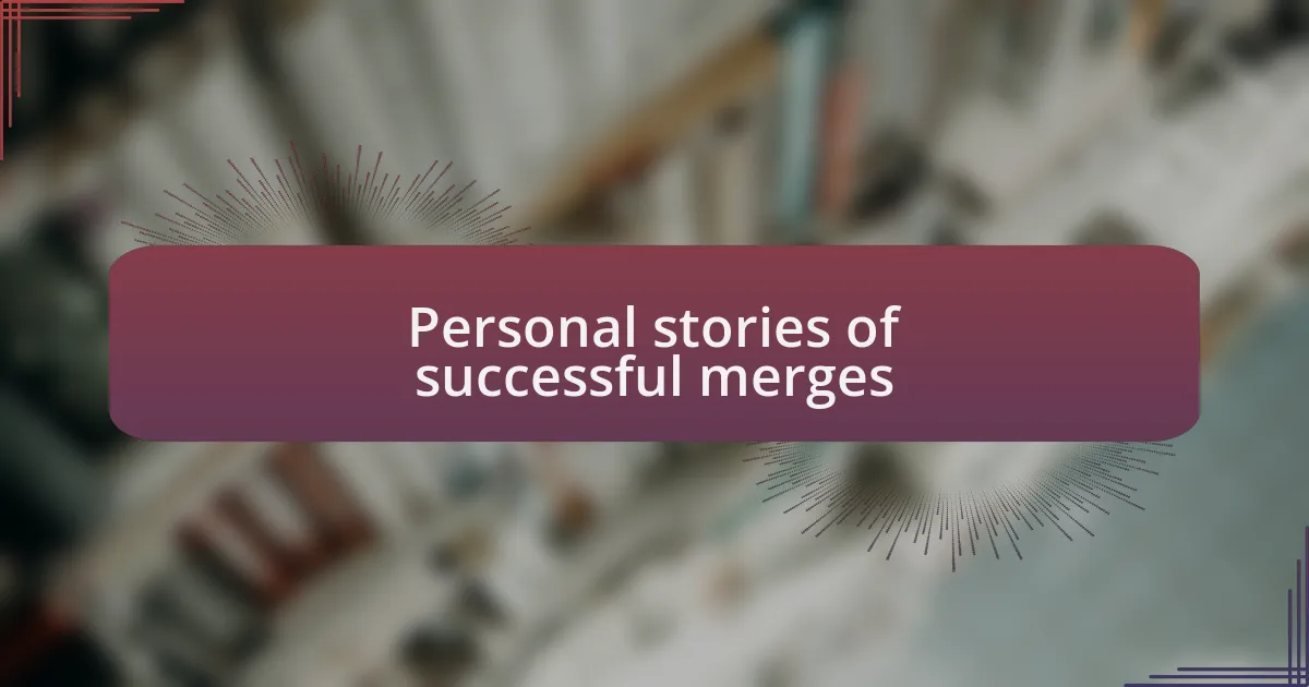 Personal stories of successful merges