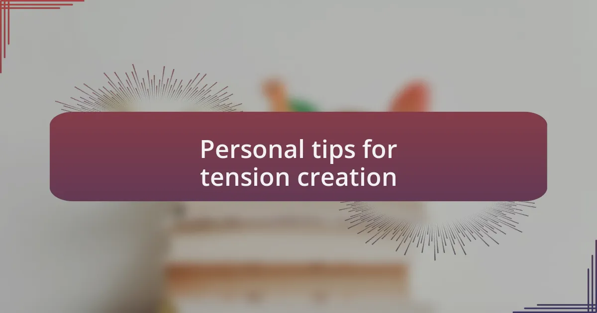 Personal tips for tension creation