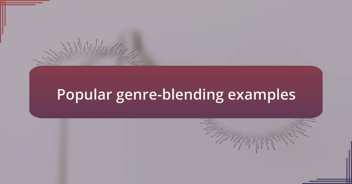 Popular genre-blending examples