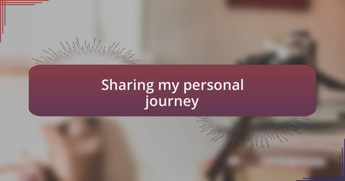 Sharing my personal journey