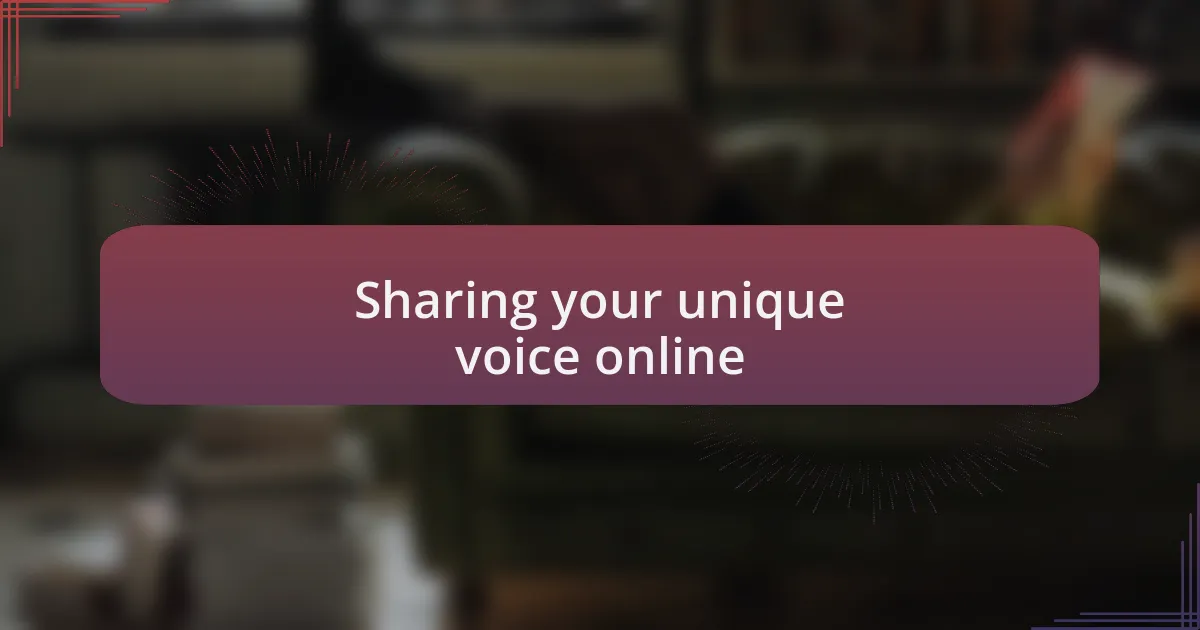 Sharing your unique voice online