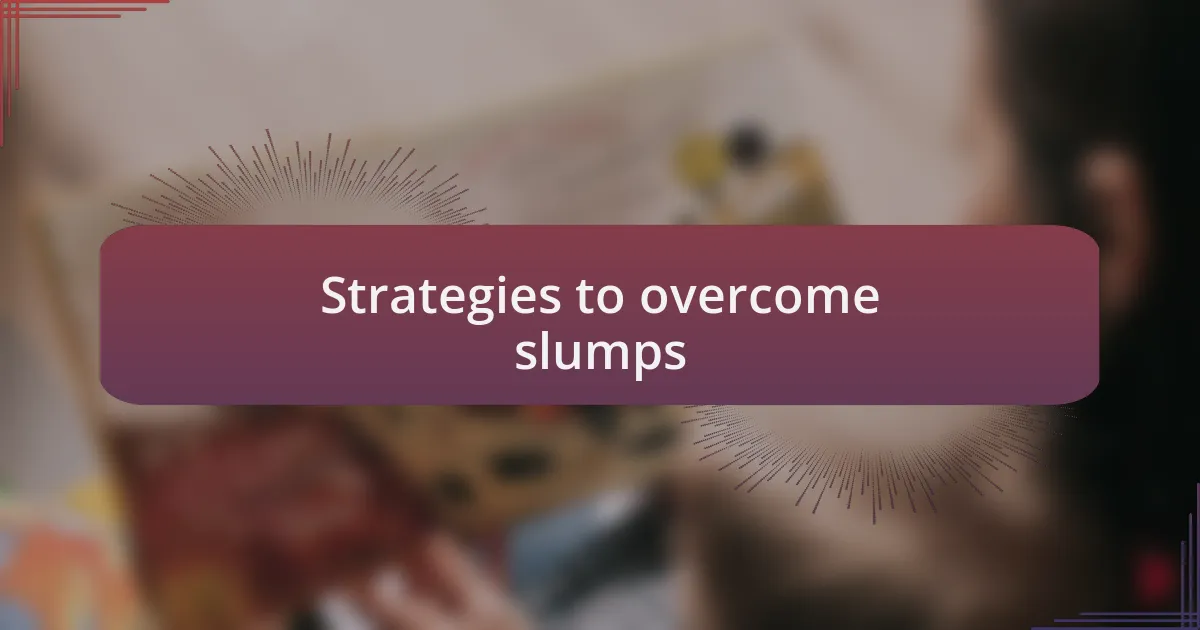 Strategies to overcome slumps