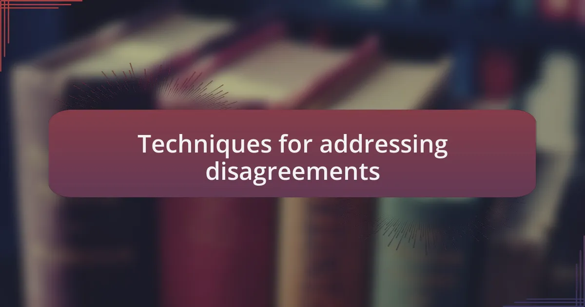 Techniques for addressing disagreements