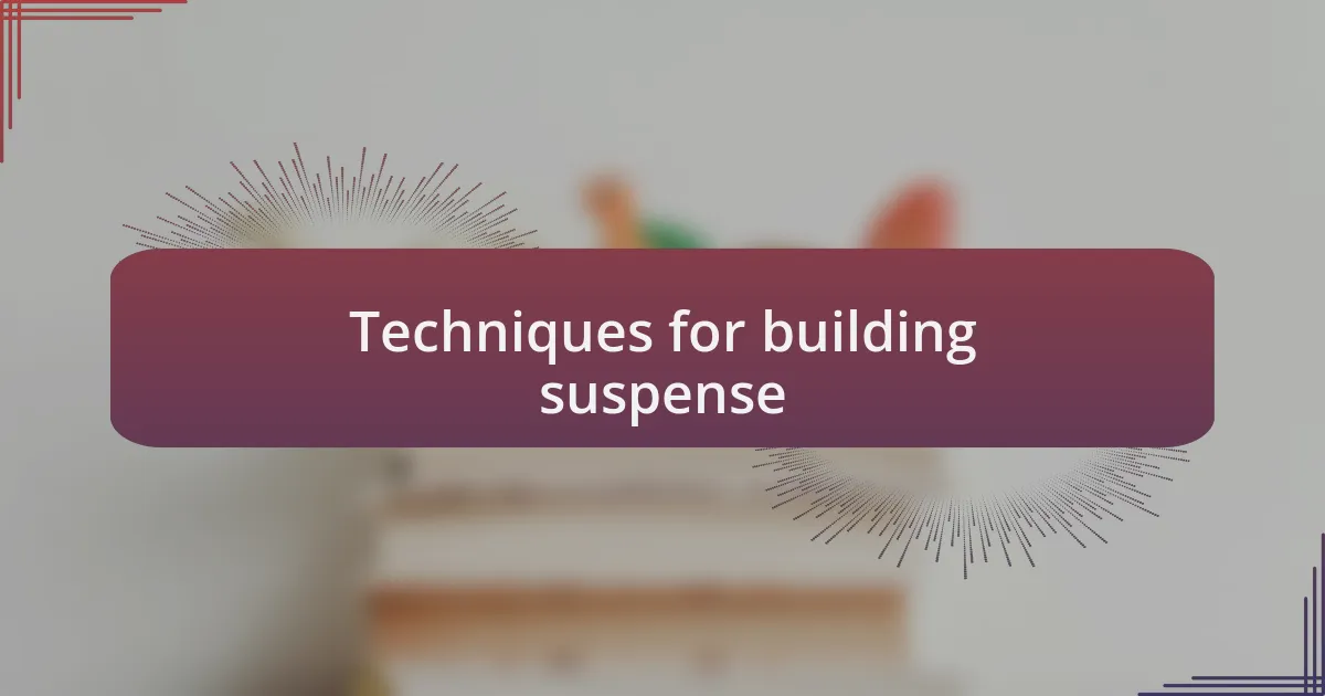 Techniques for building suspense
